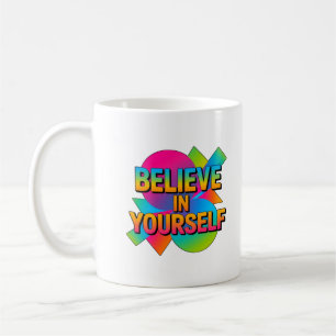 Glauben Sie an Ihr Motivierend Geschenk Kaffeetasse