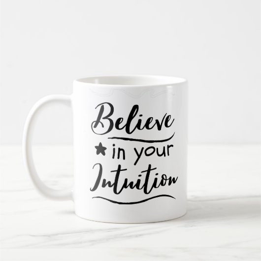 Glauben Sie an Ihre Intuition positiv Denken Zitat Kaffeetasse (Links)