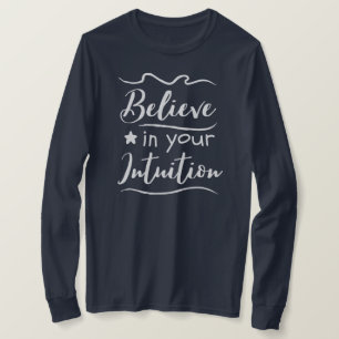 Glauben Sie an Ihre Intuition positiv Denken Zitat T-Shirt