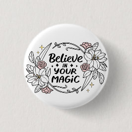Glauben Sie an Ihre Magie - Inspirationsflorale Button