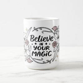 Glauben Sie an Ihre Magie - Inspirationsflorale Kaffeetasse