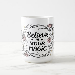 Glauben Sie an Ihre Magie - Inspirationsflorale Kaffeetasse