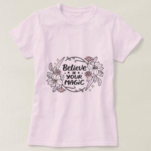 Glauben Sie an Ihre Magie - Inspirationsflorale T-Shirt