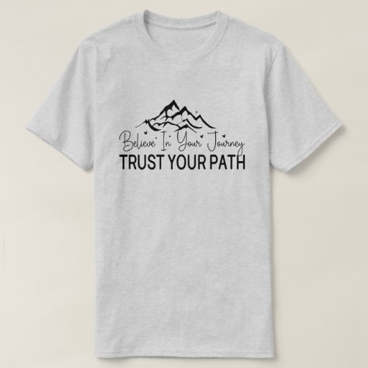Glauben Sie an Ihre Reise - Motivationelles Zitat T-Shirt (Design vorne)