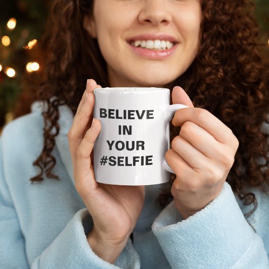 Glauben Sie an Ihre #Selfie Funny Kaffeetasse