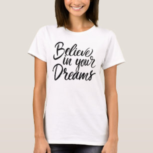 Glauben Sie an Ihre Träume T-Shirt