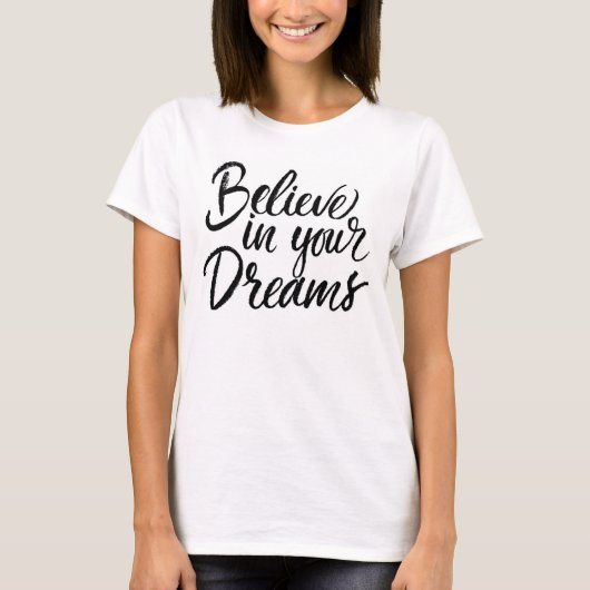 Glauben Sie an Ihre Träume T-Shirt (Vorderseite)