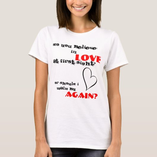 glauben Sie an Liebe am ersten Anblick? T-Shirt (Vorderseite)