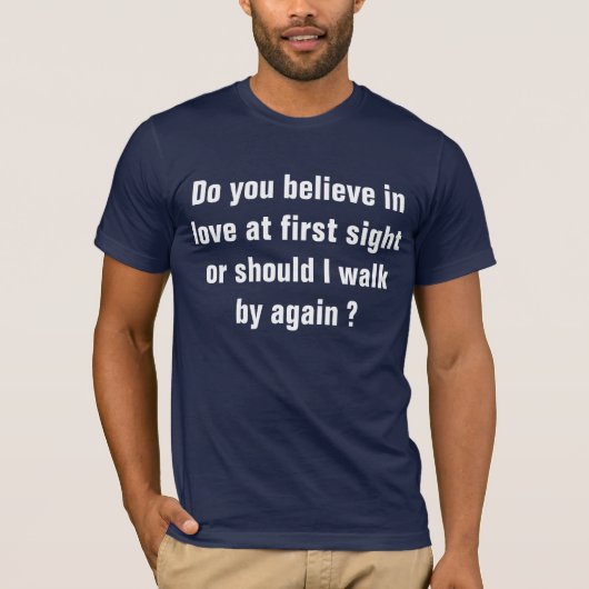 Glauben Sie an Liebe am ersten Anblick? T-Shirt (Vorderseite)