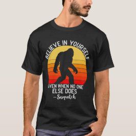 Glauben Sie an sich selbst Bigfoot Motivation T-Shirt