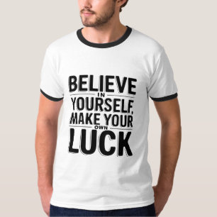 Glauben Sie an sich selbst, machen Sie Ihr eigenes T-Shirt