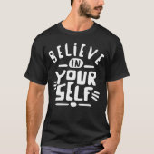Glauben Sie an sich selbst Motivierend Inspiration T-Shirt (Vorderseite)