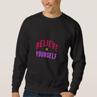 Glauben Sie an sich selbst - Motivierend und inspi Sweatshirt