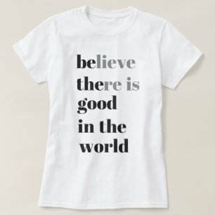 glauben Sie, dass es in der Welt gut gibt T-Shirt