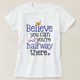 Glauben Sie, dass Sie können und Sie halbes dort T-Shirt