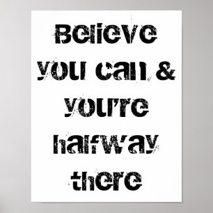 Glauben Sie können und Sie sind auf halbem Wege Poster