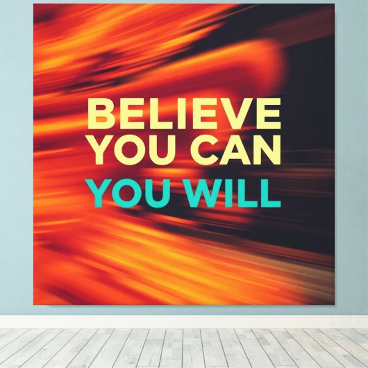 Glauben Sie können und Sie werden - Wall Art Leinwanddruck (Insitu (Holzboden))