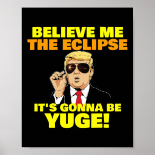 Glauben Sie mir, die Sonnenfinsternis wird gewalti Poster