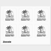 Glauben Sie, Sie sind gerade aus einem Kokospalmen Quadratischer Aufkleber (Blatt)