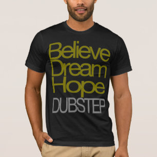 Glauben Sie Traumhoffnung Dubstep T - Shirt