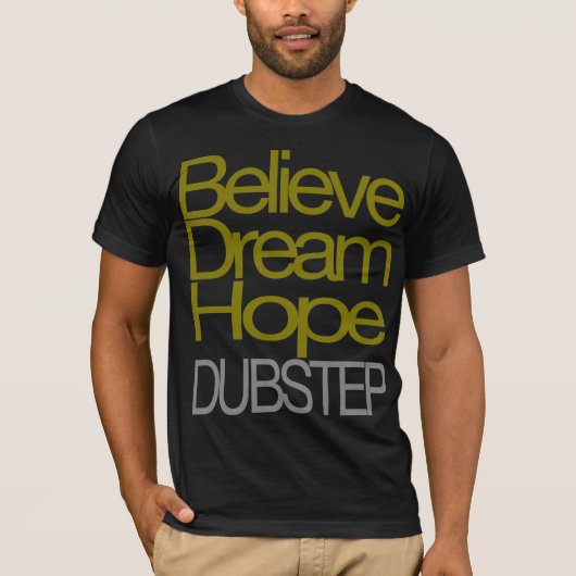 Glauben Sie Traumhoffnung Dubstep T - Shirt (Vorderseite)