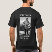 Glaubst du, du bist an einem ungeeigneten Ort? T-Shirt (Rückseite)