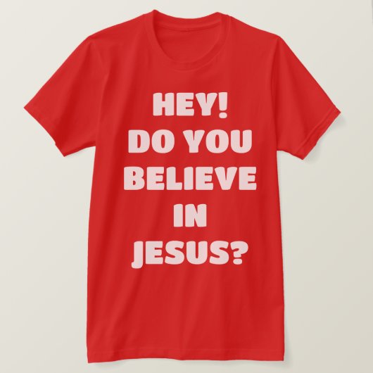 Glaubst du Jesus Evangelismus Christlichen T - Shi T-Shirt (Design vorne)