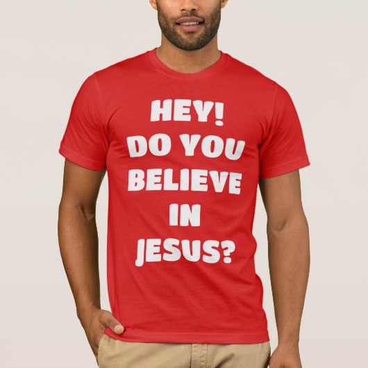 Glaubst du Jesus Evangelismus Christlichen T - Shi T-Shirt (Vorderseite)