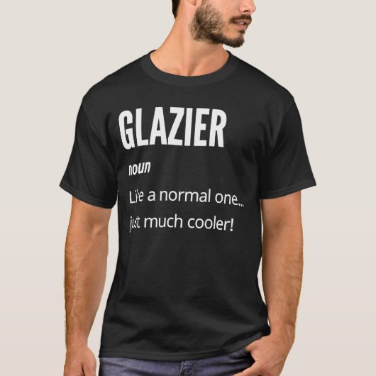 Glazier Noun Like a Normal One Just Much Cooler T-Shirt (Vorderseite)