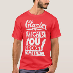 Glazier Window Fitter ist hier, weil Ihr Broke S T-Shirt