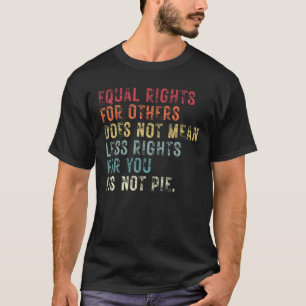 Gleichberechtigte Rechte für andere Gemein nicht w T-Shirt