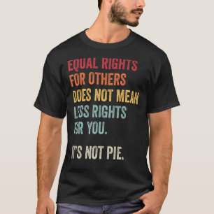 Gleichberechtigte Rechte für andere sind für Sie w T-Shirt