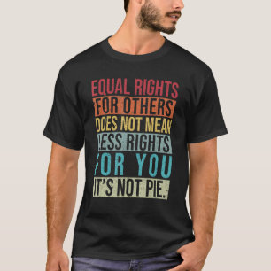Gleichberechtigung für andere nicht weniger Rechte T-Shirt