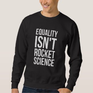 Gleichberechtigung - Raketenwissenschaft - LGBT-Pr Sweatshirt
