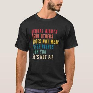Gleiche Rechte für andere bedeuten nicht weniger R T-Shirt