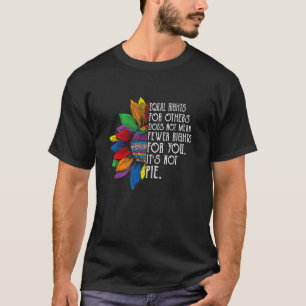 Gleiche Rechte Für Andere Bedeutet Nicht Weniger R T-Shirt