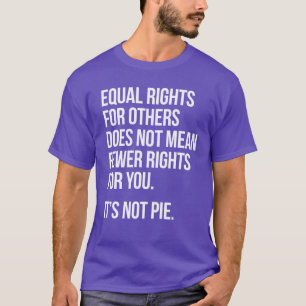 Gleiche Rechte sind nicht Weniger Rechte. Es ist n T-Shirt
