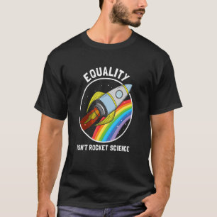 Gleichheit ist kein "Rocket Science LGBTQ Pride Ge T-Shirt