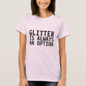 GLITZER IST IMMER EINE OPTION Funny Women's T - Sh T-Shirt (Vorderseite)