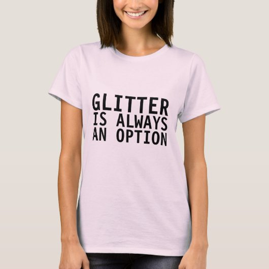 GLITZER IST IMMER EINE OPTION Funny Women's T - Sh T-Shirt (Vorderseite)