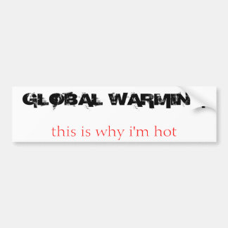 GLOBALE ERWÄRMUNG, deshalb bin ich heiß Autoaufkleber