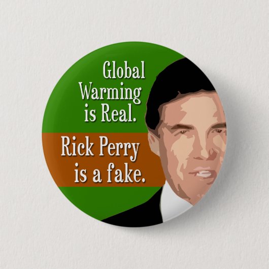 Globale Erwärmung ist wirklich. Rick Perry ist die Button (Vorderseite)