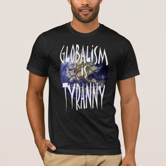 Globalismus ist Tyrannei T-Shirt (Vorderseite)