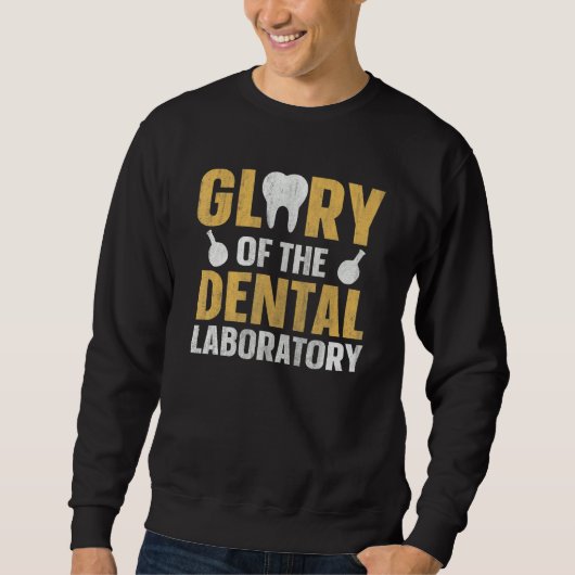Glory of the dental laboratory Quote for a Dental  Sweatshirt (Vorderseite)