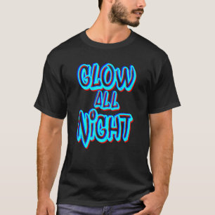 Glow All Night Theme Party 80er Rave Color T-Shirt