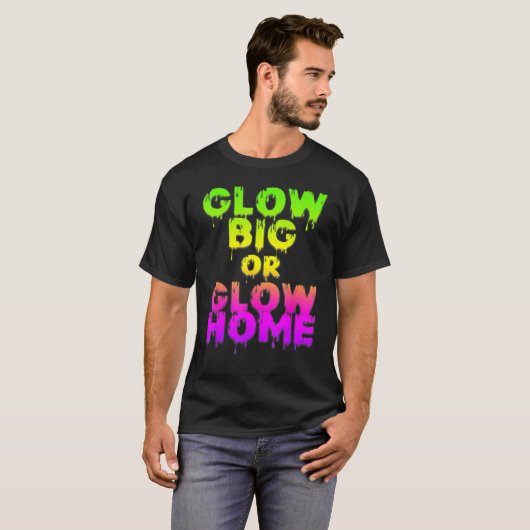Glow Big oder Glow Zuhause Glow Hard oder Glow 80e T-Shirt (Vorne ganz)