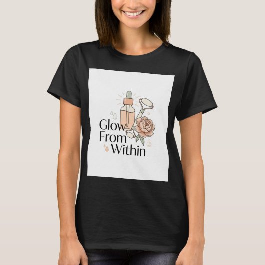 Glow From Within Skincare T-Shirt | Selbstfürsorge (Vorderseite)