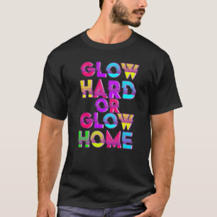 Glow Hard oder Glow Home Party 80er Vintage Retro T-Shirt