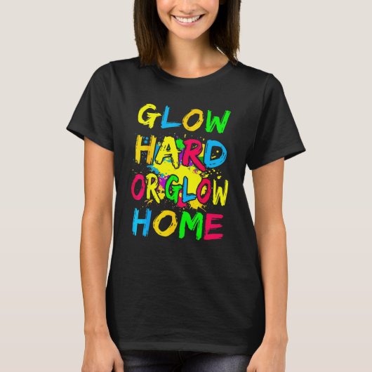 Glow Hard oder Glow Zuhause 70er 80er für Frauen T-Shirt (Vorderseite)