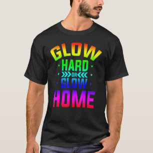Glow Hard oder Glow Zuhause 80er Party 80er Glow P T-Shirt